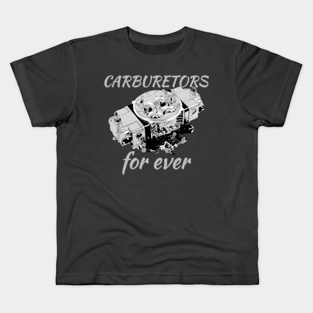 Carburetors for ever Kids T-Shirt by hotroddude